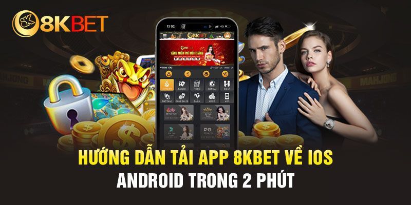 Hướng dẫn tải app 8kbet trên từng hệ điều hành chỉ trong 2 phút