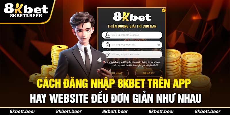 Cách đăng nhập 8kbet trên app hay website đều đơn giản như nhau