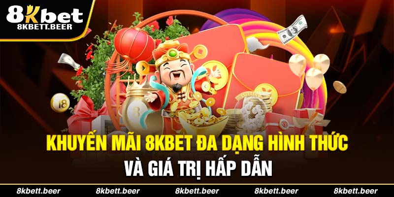 Khuyến mãi 8kbet đa dạng hình thức và giá trị hấp dẫn